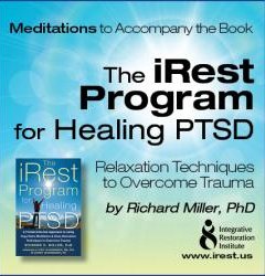 iRest Program for Healing PTSD: A Proven-Effective Approach to Using Yoga Nidra Meditation and Deep Relaxation Techniques to Overcome Trauma